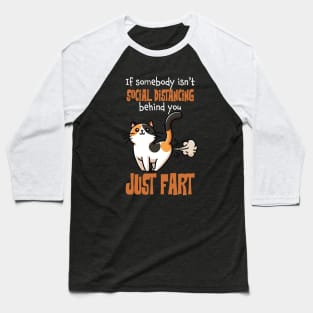 If Somebody Isn't Social Distancing Behind You, Just Fart Funny Cat Baseball T-Shirt